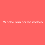 Mi bebé llora por las noches